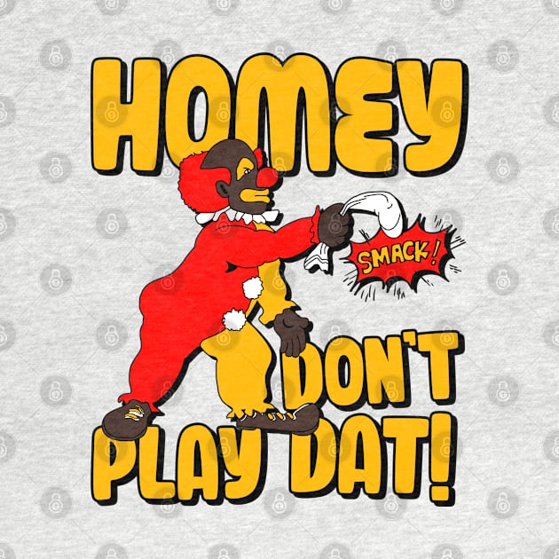 Homey Don't Play Dat! by darklordpug